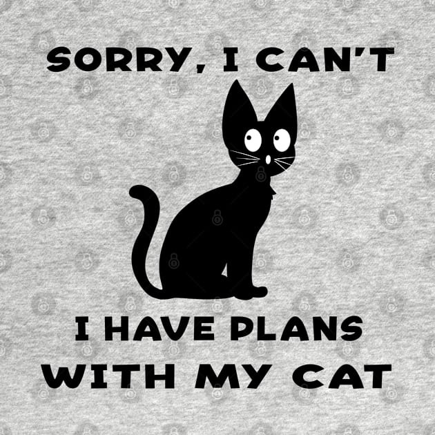 Sorry I Cant I Have Plans With My Cat by William Edward Husband